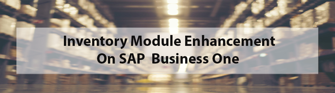Inventory Module Enhancement On SAP Business One