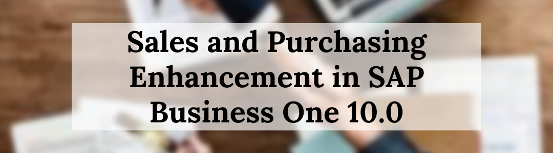 Sales and Purchasing Enhancement in SAP Business One 10.0