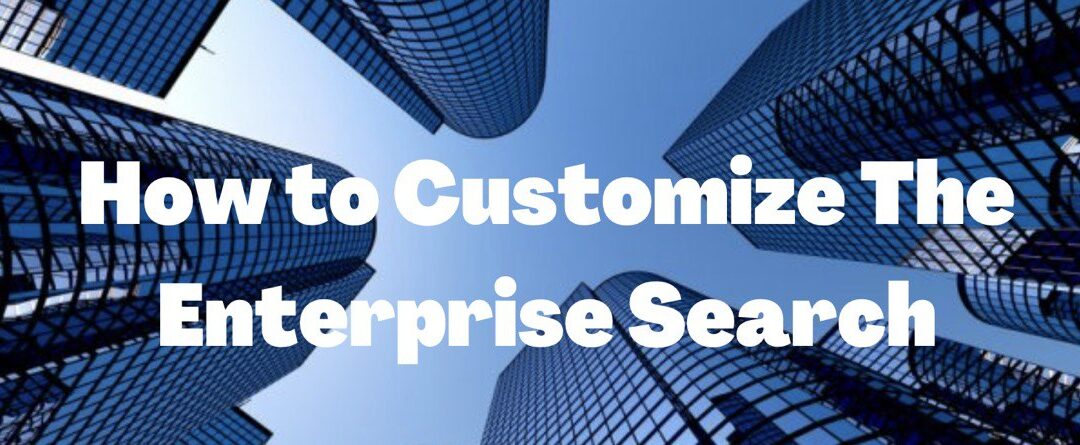 Tip #1: How to Customize The Enterprise Search
