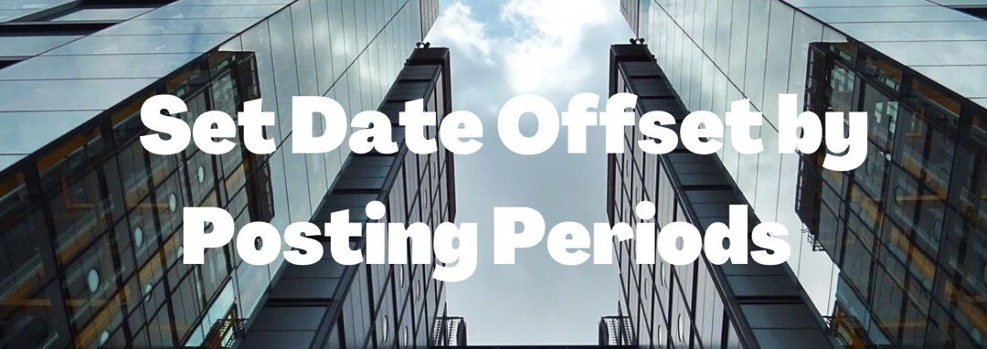 Tip #10: Set Date Offset by Posting Periods