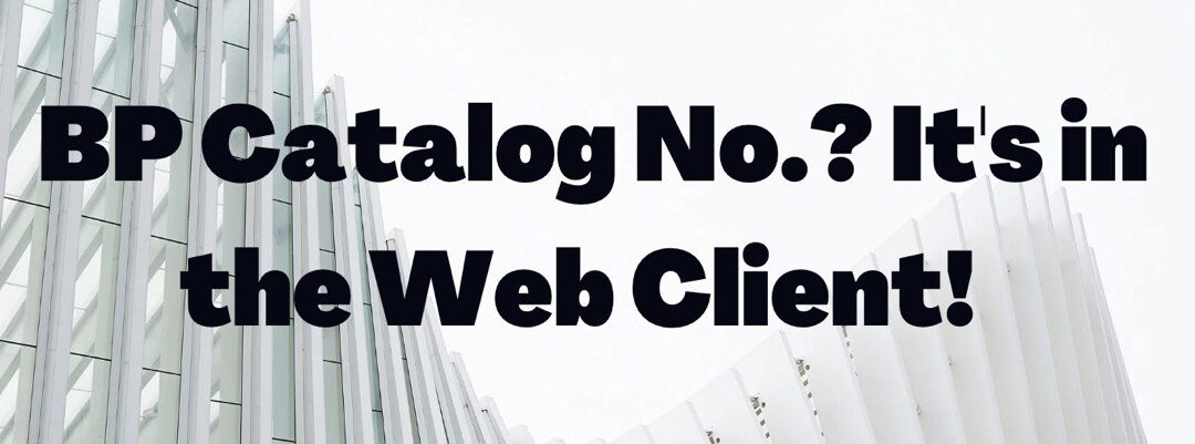 Tip #11: BP Catalog No.? It’s in the Web Client!