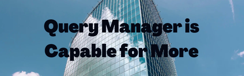 Tip #18: Query Manager is Capable for More