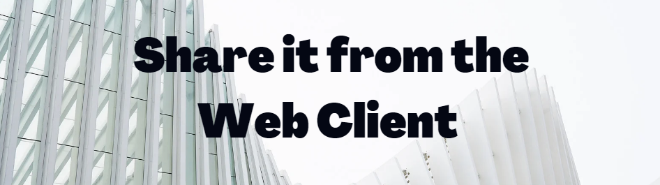 Tip #19: Share it from the Web Client