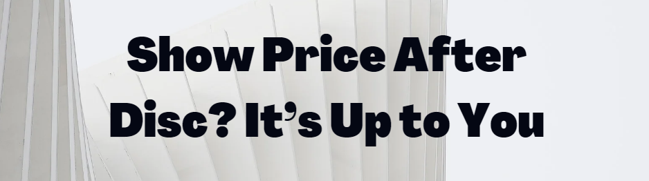 Tip #23: Show Price After Disc? It’s Up to You