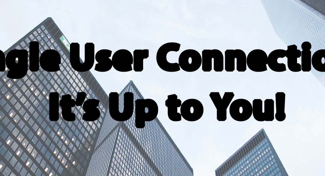 Tip #36: Single User Connection? It’s Up to You!