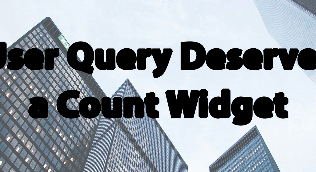 Tip #38: User Query Deserves a Count Widget